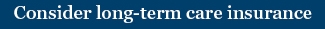 img7_Consider long-term care insurance.jpg
